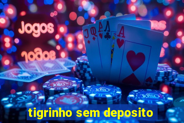 tigrinho sem deposito